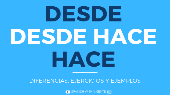 Diferencia entre Desde, Hace y Desde hace con Ejercicios