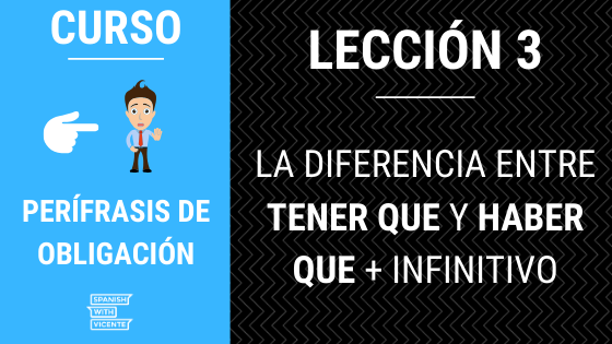 Lección 3 - La diferencia entre tener que y haber que