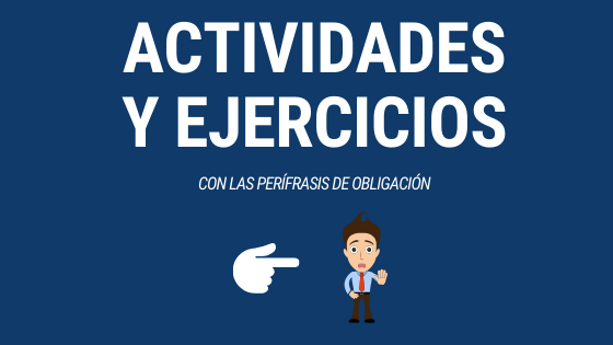 actividades y ejercicios con las perífrasis de obligación