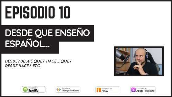 desde que enseño español podcast desde desde que hace hace que