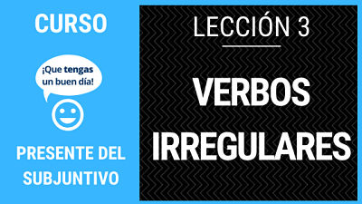 Lección 3 cómo conjugar verbos irregulares del presente del subjuntivo