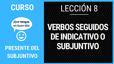 Lección 8 verbos seguidos de indicativo o subjuntivo