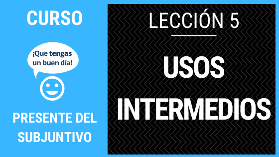 Usos intermedios del presente del subjuntivo