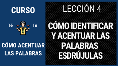 Lección 4 Cómo acentuar las palabras esdrújulas