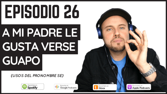 26. A mi padre le gusta verse guapo (Usos del pronombre SE)