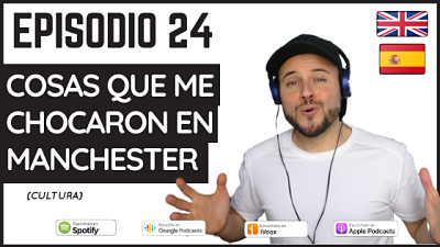 Episodio 24 Lo que más me chocó de Manchester