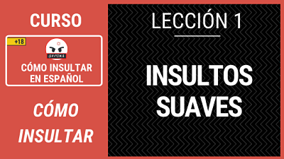 Lección 1 insultos suaves en español cómo insultar