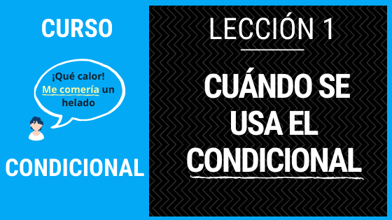 Lección 1 cuánso se usa el condicional simple usos del condicional simple