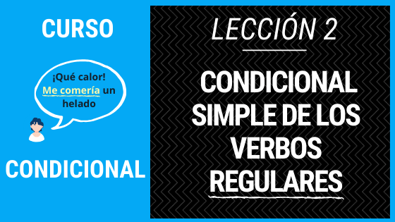 Lección 2 Condicional simple de los verbos regulares terminaciones conjugaciones