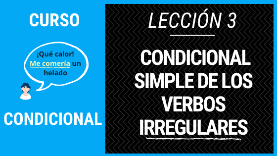 Lección 3 condicional simple de los verbos irregulares