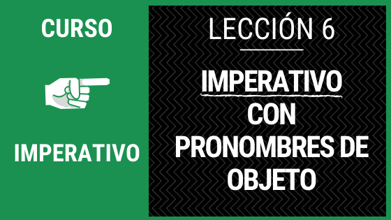 Lección 6 imperativo con pronombres de objeto