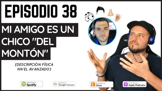 Episodio 38 descripciones físicas nivel avanzado con vocabulario cuerpo DELE C1 DELE B2