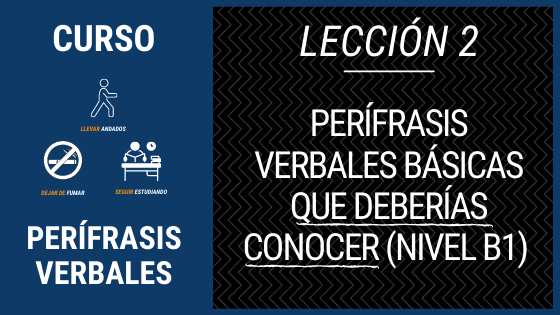 Lección 2 perífrasis verbales básicas que deberías conocer (nivel b1) nivel a2