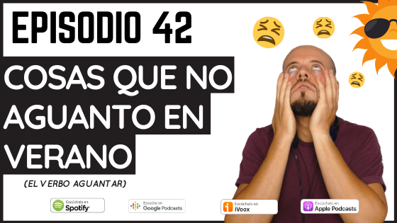 Episodio 42 cosas que no aguanto en verano - El verbo aguantar