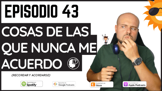 Episodio 43 COsas de las que nunca me acuerdo