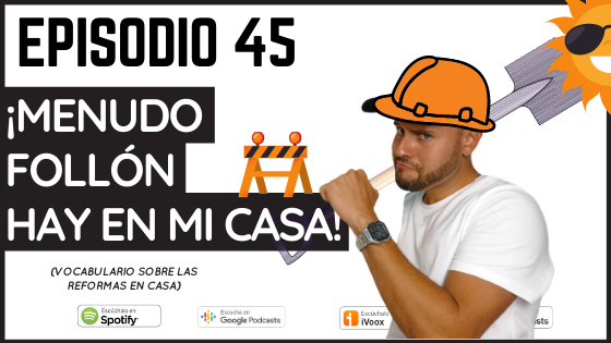 Episodio 45 Menudo follón hay en casa vocabulario sobre las reformas y obras del día a día