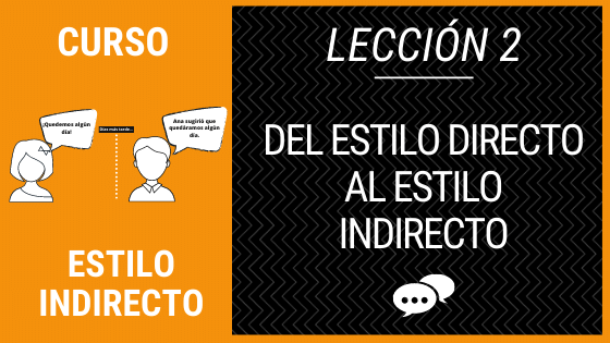 Lección 2 Cómo pasar del estilo directo al estilo indirecto