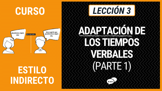 Lección 3 Adaptación de los tiempos verbales en el estilo indirecto (Parte 1)