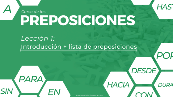 Lección 1 introducción qué es una preposición y lista actualizada de las preposicones en español