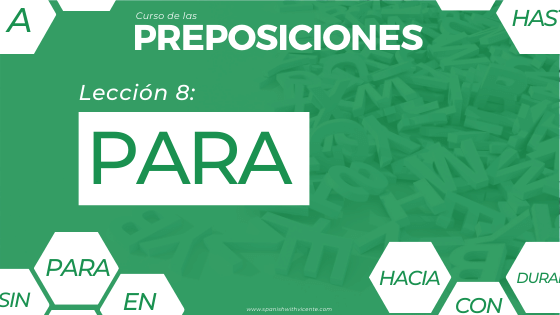 Lección 8 Cómo y cuándo se usa la preposición PARA las preposiciones en español usos y ejemplos con PARA