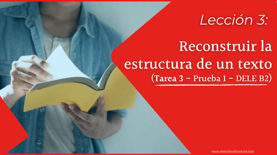 Cómo es la tarea 3 del DELE B2 de la comprensión de lectura Prueba 1 Instituto Cervantes