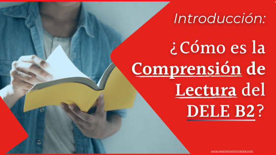 Introducción a la Comprensión de Lectura del Examen DELE B2 (Prueba 1) Instituto Cervantes examen leer