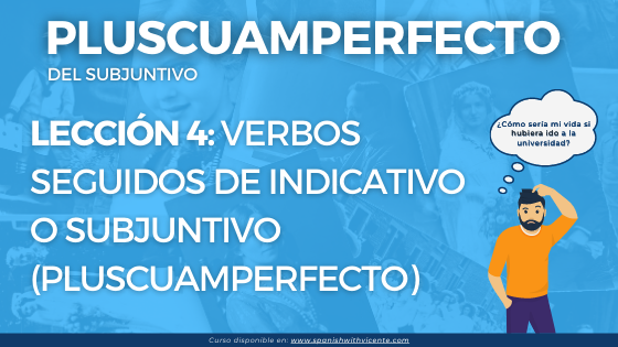 Lección 4 indicativo o subjuntivo con el pretérito pluscuamperfecto