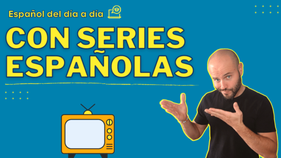 Curso para aprender español del día a día con series españolas