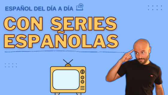 Curso para aprender español del día a día con series españolas