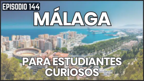 Episodio 144 conocer Málaga como un nativo - rincones y curiosidades de Málaga